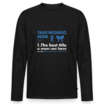 Sport Mom Definition Taekwondo - Men's Premium Organic Long Sleeve Shirt - black - Front - Nico (187cm)