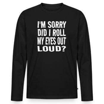 Sarcasm Humor Saying Funny Gift Idea - Men's Premium Organic Long Sleeve Shirt - black - Front - Nico (187cm)