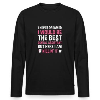 Never Dreamed Would Be The Best Dental Assistant - Men's Premium Organic Long Sleeve Shirt - black - Front - Nico (187cm)