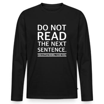 Don't read the next sentence | funny sayings - Men's Premium Organic Long Sleeve Shirt - black - Front - Nico (187cm)