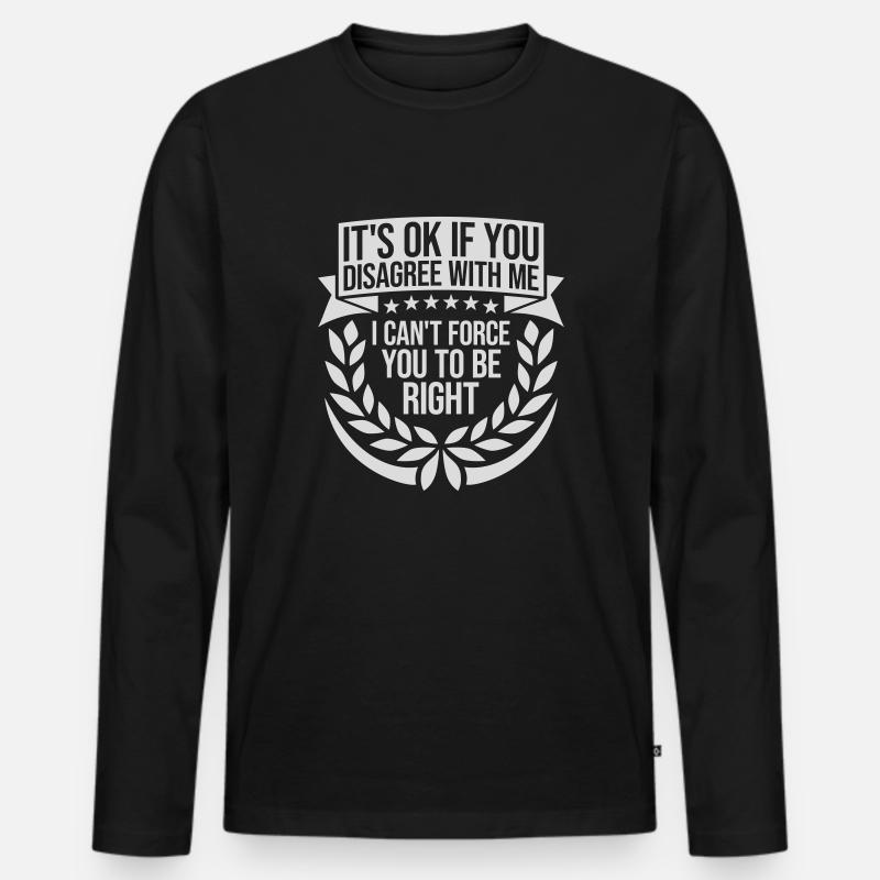 you disagree with me - Männer Premium Bio Langarmshirt - Schwarz