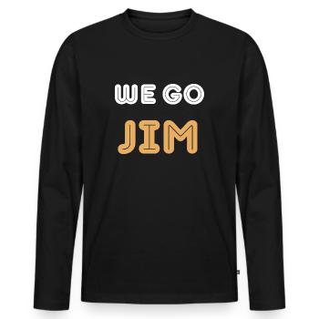 we go Jim, gym motivational quote - Men's Premium Organic Long Sleeve Shirt - black - Front - Nico (187cm)