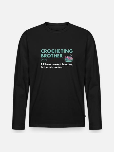 Crocheter Brother Definition Crocheting - Men's Premium Organic Long Sleeve Shirt - black
