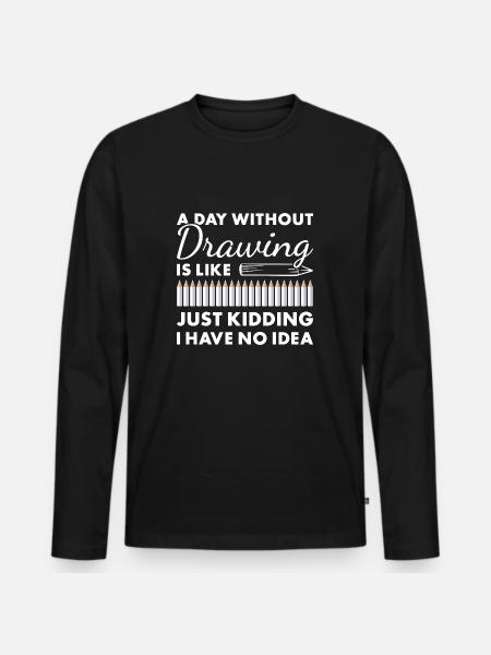Drawer A Day Without Drawing - Men's Premium Organic Long Sleeve Shirt - black
