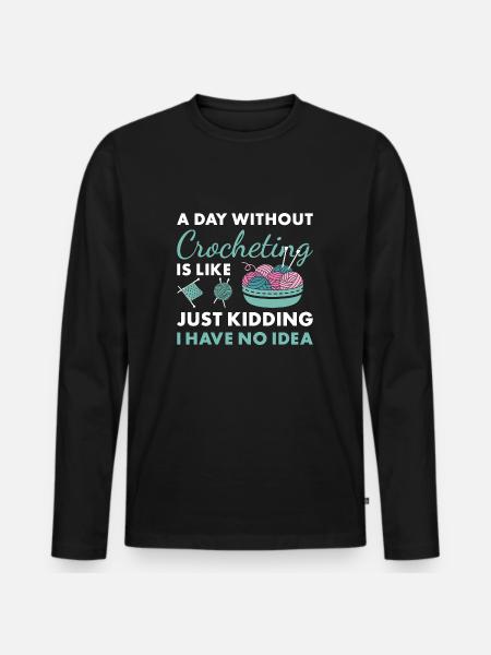 Crocheter A Day Without Crocheting - Men's Premium Organic Long Sleeve Shirt - black