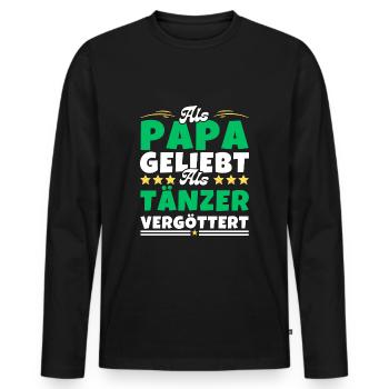 Als Papa geliebt, als Tänzer vergöttert - Männer Premium Bio Langarmshirt - Schwarz - Vorne - Nico (187cm)