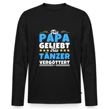 Als Papa geliebt, als Tänzer vergöttert - Männer Premium Bio Langarmshirt - Schwarz - Vorne - Nico (187cm)