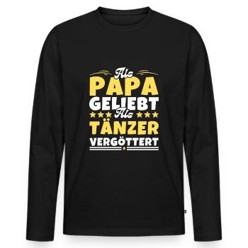 Als Papa geliebt, als Tänzer vergöttert - Männer Premium Bio Langarmshirt - Schwarz - Vorne - Nico (187cm)