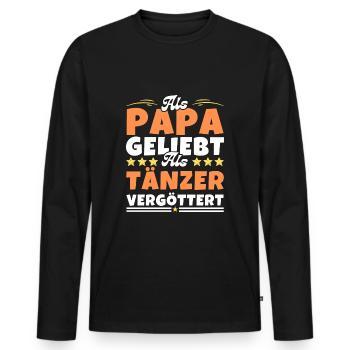 Als Papa geliebt, als Tänzer vergöttert - Männer Premium Bio Langarmshirt - Schwarz - Vorne - Nico (187cm)