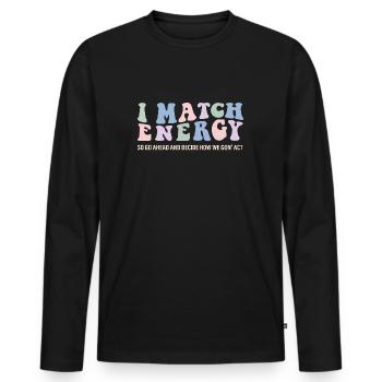 I Match Energy So How We Gon' Act Today? groovy fu - T-shirt manches longues Premium bio Homme - noir - Devant - Nico (187cm)