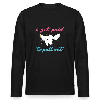Hygienist I Get Paid To Pull Out Dental Assistant - Männer Premium Bio Langarmshirt - Schwarz - Vorne - Nico (187cm)