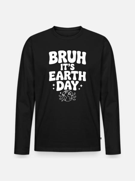 Bruh It's Earth Day - Men's Premium Organic Long Sleeve Shirt - black