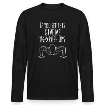 If you see this give me 10 push ups, fitness - Men's Premium Organic Long Sleeve Shirt - black - Front - Nico (187cm)