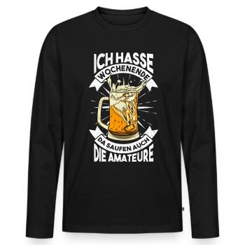 Ich hasse Wochenende da Saufen auch die Amateure - Männer Premium Bio Langarmshirt - Schwarz - Vorne - Nico (187cm)