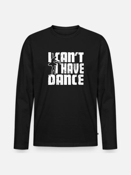 Ballet Dancer I Have Dance - Men's Premium Organic Long Sleeve Shirt - black