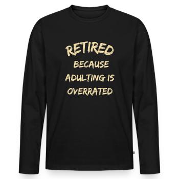Retired Because Adulting Is Overrated Funny Retire - Men's Premium Organic Long Sleeve Shirt - black - Front - Nico (187cm)