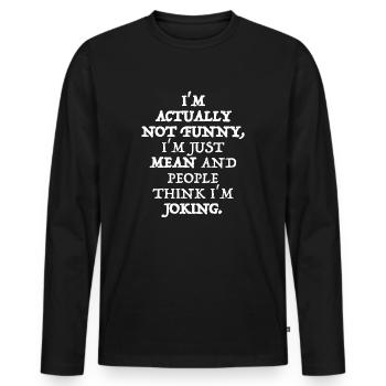 I'm actually not funny | funny sayings - Men's Premium Organic Long Sleeve Shirt - black - Front - Nico (187cm)