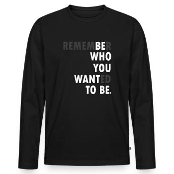 Remember who you wanted to be - Men's Premium Organic Long Sleeve Shirt - black - Front - Nico (187cm)