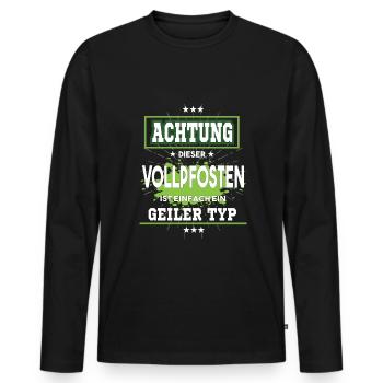 Vollpfosten ist einfach nur ein geiler Typ - Männer Premium Bio Langarmshirt - Schwarz - Vorne - Nico (187cm)
