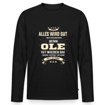 Alles wird gut denn Ole Ist da T-Shirt - Männer Premium Bio Langarmshirt - Schwarz - Vorne - Nico (187cm)