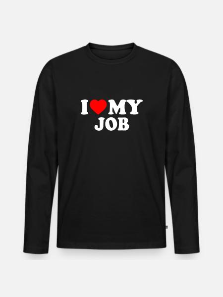 I love my job - Men's Premium Organic Long Sleeve Shirt - black