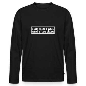 Ich bin Faul und sitze dazu lustig Spruch Humor - Männer Premium Bio Langarmshirt - Schwarz - Vorne - Nico (187cm)