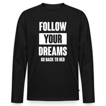 Follow Your Dreams - Go Back To Bed - Men's Premium Organic Long Sleeve Shirt - black - Front - Nico (187cm)
