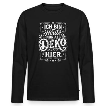 Ich bin heute nur als Deko hier Spruch - Männer Premium Bio Langarmshirt - Schwarz - Vorne - Nico (187cm)