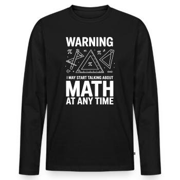 Warning I May Start Talking About Math At Any - Men's Premium Organic Long Sleeve Shirt - black - Front - Nico (187cm)