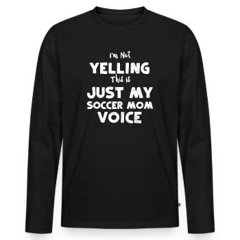 I'm Not Yelling This Is Just My... - Men's Premium Organic Long Sleeve Shirt - black - Front - Nico (187cm)