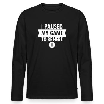 I Paused My Game To Be Here - T-shirt manches longues Premium bio Homme - noir - Devant - Nico (187cm)