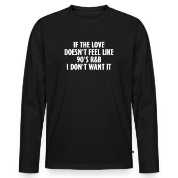 If The Love Doesn't Feel Like 90'S R&B - Men's Premium Organic Long Sleeve Shirt - black - Front - Nico (187cm)
