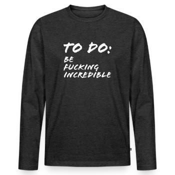 To Do Be fucking incredible - T-shirt manches longues Premium bio Homme - anthracite chiné - Devant - Nico (187cm)