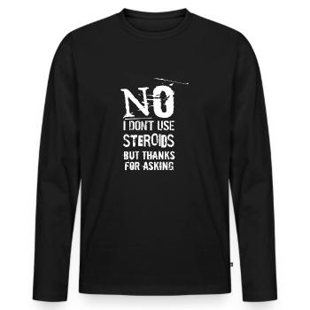 No, I don't use steroids, but thanks for asking - Men's Premium Organic Long Sleeve Shirt - black - Front - Nico (187cm)