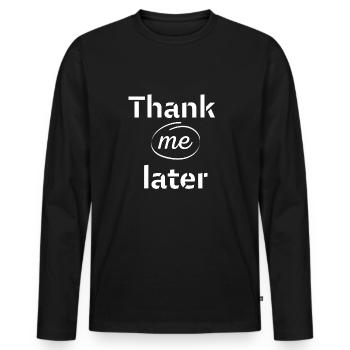 Thank me later - Men's Premium Organic Long Sleeve Shirt - black - Front - Nico (187cm)