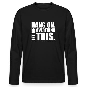 Accrochez-vous. Laisse-moi réfléchir. Penseur cadeau - T-shirt manches longues Premium bio Homme - noir - Devant - Nico (187cm)