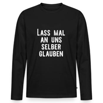 Lass mal an uns selber glauben. - Männer Premium Bio Langarmshirt - Schwarz - Vorne - Nico (187cm)