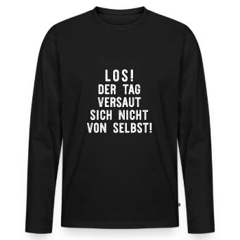 Los! Der Tag versaut sich nicht von selbst! - Männer Premium Bio Langarmshirt - Schwarz - Vorne - Nico (187cm)