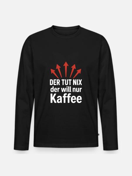 Der Tut Nix Der Will Nur Kaffee Büro - Männer Premium Bio Langarmshirt - Schwarz