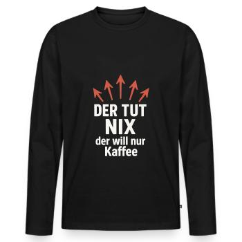 He doesn't do anything, he just wants coffee funny - Men's Premium Organic Long Sleeve Shirt - black - Front - Nico (187cm)