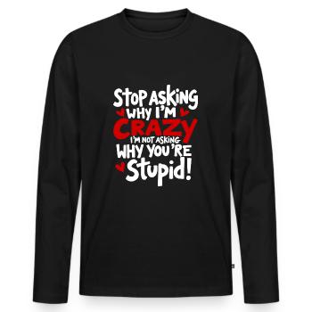 Arrête de demander pourquoi je suis fou - T-shirt manches longues Premium bio Homme - noir - Devant - Nico (187cm)