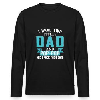 I Have Two Titles Dad And Pop-Pop - Men's Premium Organic Long Sleeve Shirt - black - Front - Nico (187cm)