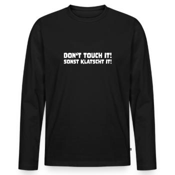 DON'T TOUCH IT! SONST KLATSCHT IT! lustiger Spruch - Männer Premium Bio Langarmshirt - Schwarz - Vorne - Nico (187cm)