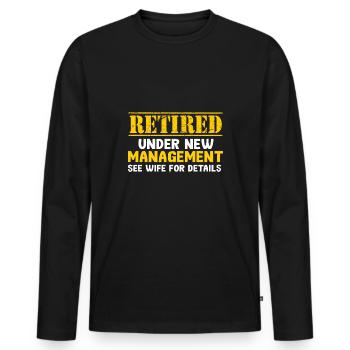 Retired Under New Management See Wife Retirement - Men's Premium Organic Long Sleeve Shirt - black - Front - Nico (187cm)