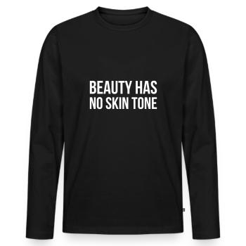 BEAUTY HAS NO SKIN TONE anti racism quote gift - Men's Premium Organic Long Sleeve Shirt - black - Front - Nico (187cm)