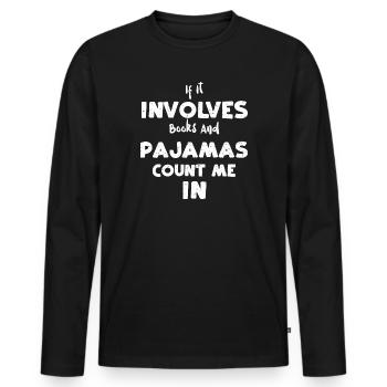 If It Involves Books And Pajamas... - Men's Premium Organic Long Sleeve Shirt - black - Front - Nico (187cm)