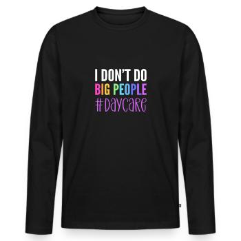 Ich Mache Keine Großen Leute. Kinderbetreuung - Männer Premium Bio Langarmshirt - Schwarz - Vorne - Nico (187cm)