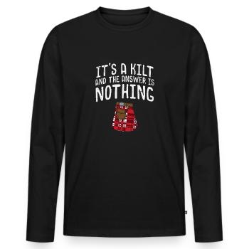 It's A Kilt And The Answer Is Nothing For Scots - Men's Premium Organic Long Sleeve Shirt - black - Front - Nico (187cm)
