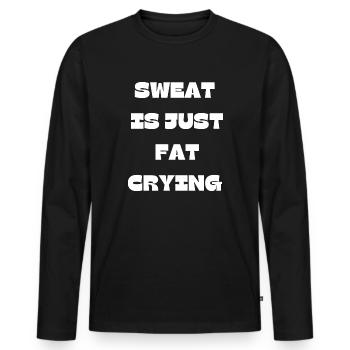 Sweat Is Just Fat Crying Gym Funny Quote Design - Men's Premium Organic Long Sleeve Shirt - black - Front - Nico (187cm)