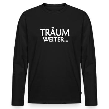 Träum weiter Abfuhr Realist realistisch Träumer - Männer Premium Bio Langarmshirt - Schwarz - Vorne - Nico (187cm)